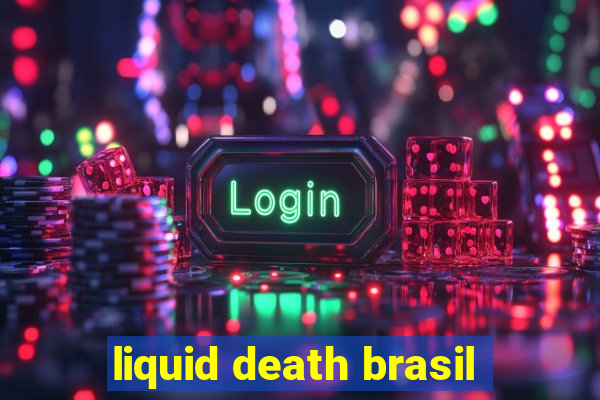 liquid death brasil